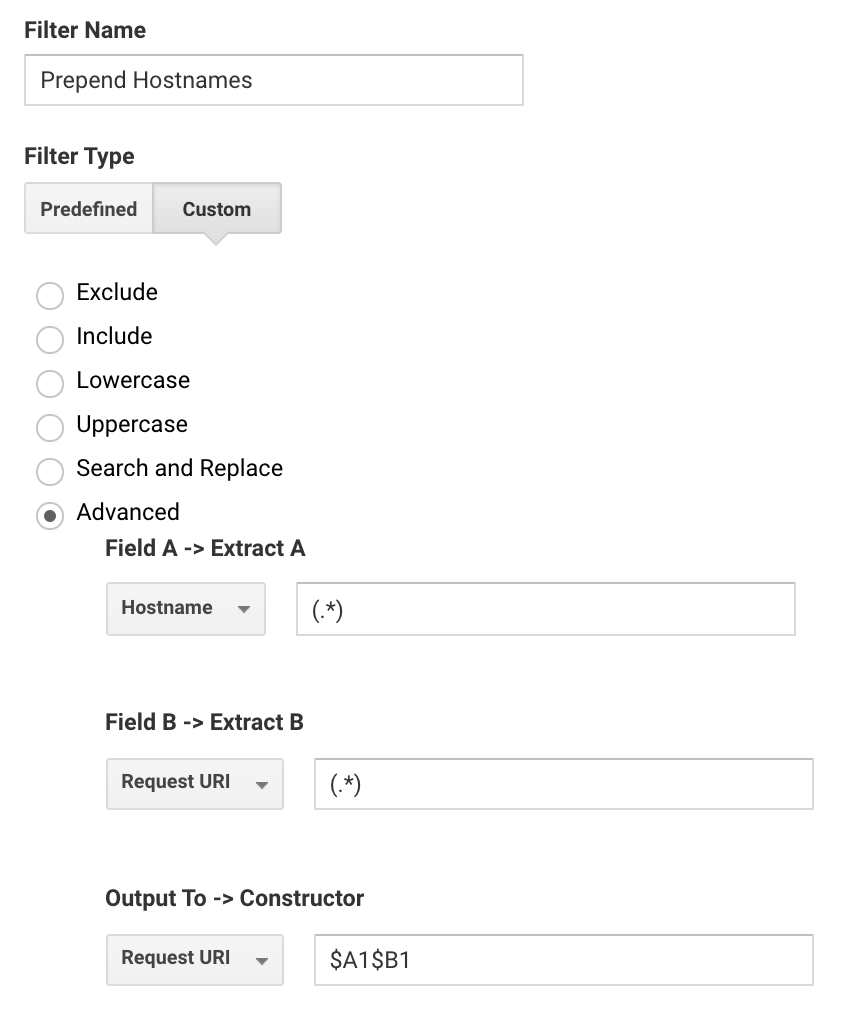 For Filter Name, use Append Hostnames. For Filter Type, use the predefined "Advanced" option. Under Field A > Extract A select Hostname and enter (.*). Under Field B > Extract B select Request URI and enter (.*). Under Output To > Constructor select Request URI and enter $A1$B1