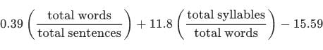 0.39 multiplied by total words divided by total sentences plus 11.8 multiplied by total syllables divided by total words minus 15.59